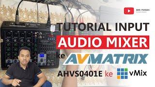 Tutorial Input Audio Mixer ke AVMATRIX AHVS0401E ke vMix [Hasil Audio Mantul ]