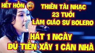 HẾT HỒNCô Gái THIÊN TÀI 23 TUỔI - GIÁO SƯ BOLERO chỉ HÁT 1 CÂU XÂY 1 CĂN NHÀ làm GK NỂ PHỤC