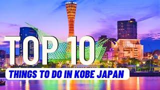 TOP 10 Best Things To Do in Kobe Japan (2024) | Travel Guide
