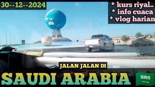 Jalan jalan di saudi arabia 30--12--2024