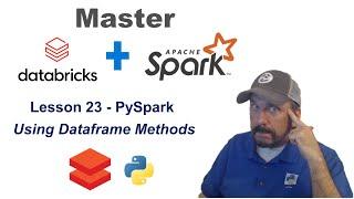 Master Databricks and Apache Spark Step by Step: Lesson 23 - Using PySpark Dataframe Methods