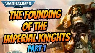 The Rise and Fall of the Imperial Knights: Part 1 I Warhammer 40k Lore