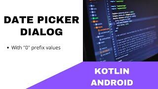 ANDROID - DATE PICKER DIALOG WITH "0" PREFIX VALUES || TUTORIAL IN KOTLIN