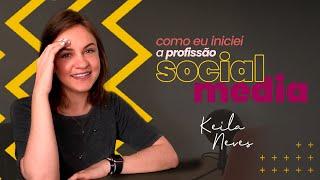 Como eu iniciei na profissão Social Media | Keila Neves