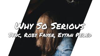 Sync, Roby Fayer, Eytan Peled - Why So Serious (Lyrics)