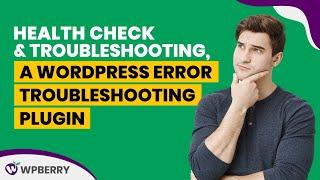 Health Check & Troubleshooting, a WordPress error troubleshooting plugin