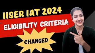 IISER IAT eligibility criteria changes in 2024 | Iiser aptitude test eligibility criteria for 2024