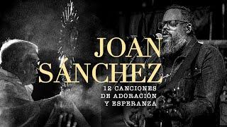 12 Canciones de adoración y esperanza con Joan Sanchez - MÚSICA CATÓLICA