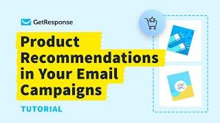 How to Set up Product Recommendations in Your Email Campaigns Using GetResponse Email Creator