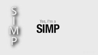 YES, I'm A sIMp