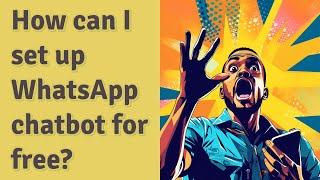 How can I set up WhatsApp chatbot for free?