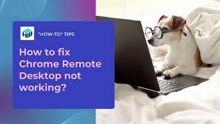 How To Fix Chrome Remote Desktop Not Working