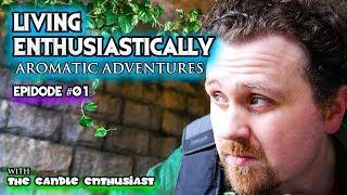 LIVING ENTHUSIASTICALLY - NEW Series - Ep #01 "Come Hell or High Water" - Aromatic Adventures