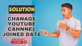 how to changed Youtube channel joined date | #MIHMentor