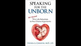 Speaking for the Unborn – Pro-Life Rebuttals to Pro-Choice Arguments