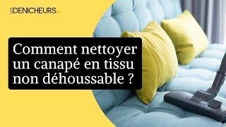 Les astuces pour nettoyer un canapé en tissu non déhoussable ️