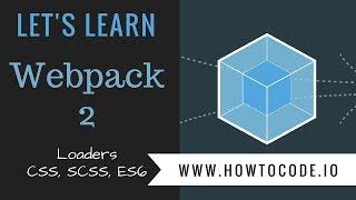 Let's Learn Webpack 2 - Loaders