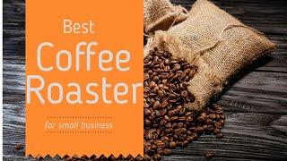 Best coffee roaster for small business start coffee roasting business hottop equipment for sale