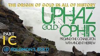 Solomon's Gold Series Part 1C: UPHAZ GOLD & OPHIR. Origin of Gold Sheba, Tarshish, Havilah