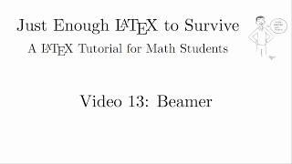 Just Enough LaTeX to Survive - 13 - Beamer