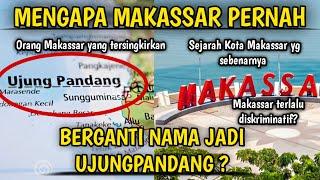 KENAPA MAKASSAR PERNAH BERGANTI NAMA JADI UJUNGPANDANG?