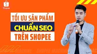 Hướng dẫn tối ưu sản phẩm chuẩn SEO trên Shopee - Giúp bạn bán hàng nhanh nhất