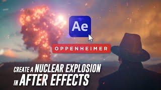 Oppenheimer Nuclear Explosion in After Effects (Tutorial)