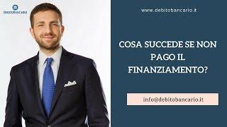 COSA SUCCEDE SE NON PAGO IL FINANZIAMENTO?