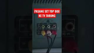 PASANG SET TOP BOX KE TV TABUNG 