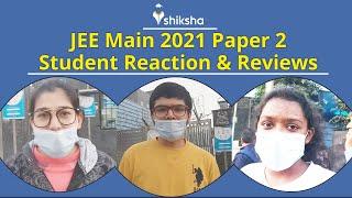 JEE Main 2021 Paper 2 Student Reaction & Reviews