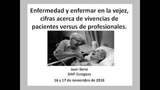 SIAP Zaragoza 2018 Presentación Juan Simó: Enfermedad y enfermar en la vejez...