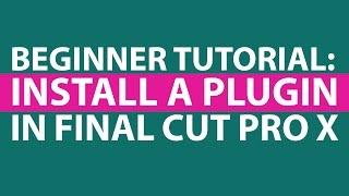 Final Cut Pro X Tutorial: Install a Plugin Beginner Class