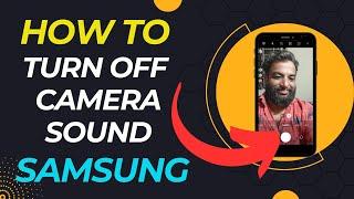 Turn OFF Camera Shutter Sound on Samsung Galaxy, How to Mute Camera Shutter Sound on Samsung Galaxy