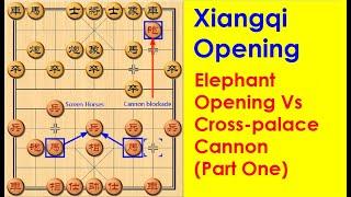 Xiangqi Opening - Elephant Opening Vs Cross-palace Cannon (Part One)