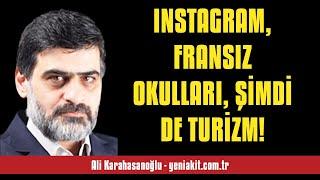 ALİ KARAHASANOĞLU: INSTAGRAM, FRANSIZ OKULLARI, ŞİMDİ DE TURİZM! - SESLİ MAKALE DİNLE