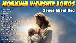 Morning Worship & Prayer Music  New 2024 Christian Gospel Songs - Songs About God