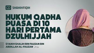Hukum Qadha Puasa di 10 Hari Pertama Dzulhijjah - Syaikh Shalih Al-Fauzan