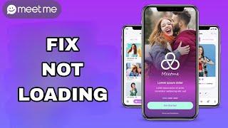 How To Fix And Solve Not Loading On Meet Me App | Final Solution