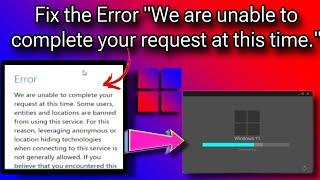 Solution for Windows ISO 10/11 Download Issue | Error We are unable to complete your request at this