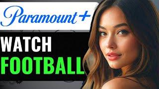 HOW TO WATCH FOOTBALL GAMES ON PARAMOUNT PLUS  (2024) FULL GUIDE