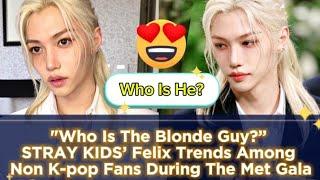 "Who Is The Blonde Guy?” STRAY KIDS’ Felix Trends Among Non K-pop Fans During The 2024 MET Gala
