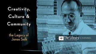 Creativity Culture and Community: The Legacy of Jonas Salk -- UC San Diego Library Channel