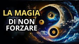 Il Principio di Non Forzare nella Vita | Segui il Flusso è la Realtà Cambierà | Risveglio Spirituale