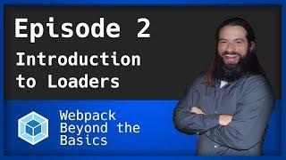 Webpack - Ep. 2 - Intro to Loaders