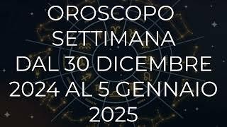 Oroscopo settimana dal 30 Dicembre 2024 al 5 Gennaio 2025