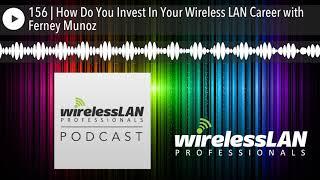 156 | How Do You Invest In Your Wireless LAN Career with Ferney Munoz