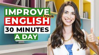 Improve your English in JUST 30 MINUTES A DAY: 3 Easy Steps