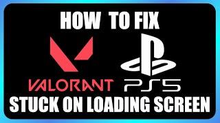 How to Fix Valorant PS5 Stuck on Loading Screen