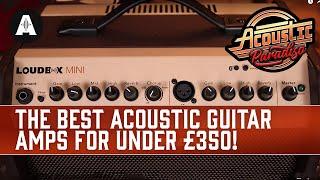 What's The BEST Compact Acoustic Guitar Amp for Under £350?