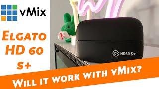 Elgato HD 60 S + - Will it work with vMix?